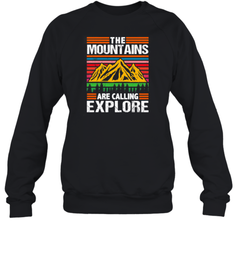 The Mountains Are Calling Explore T- Unisex Sweatshirt