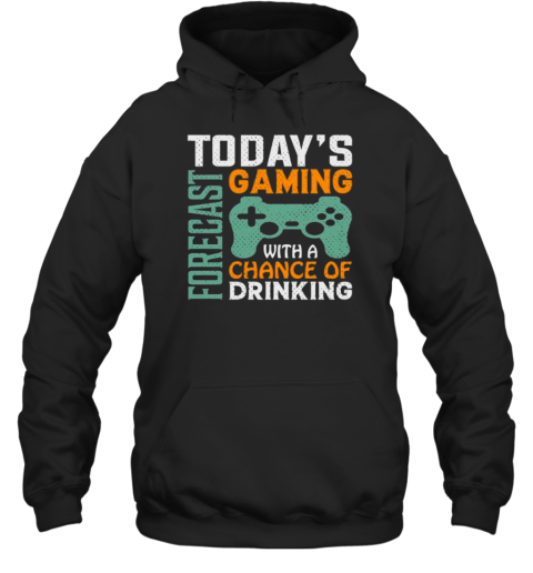 Todays Forecast Gaming With A Drinking T- Unisex Hoodie