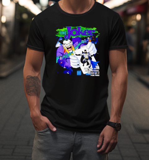 Animated Joker if you're good at something never do it for free T-Shirt