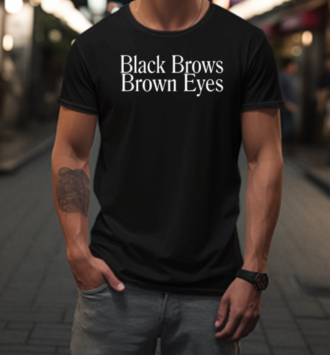 Black Brows Brown Eyes T-Shirt