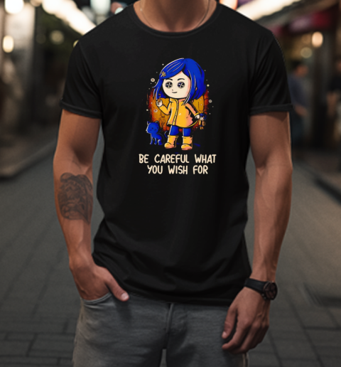 Coraline be careful what you wish for T-Shirt