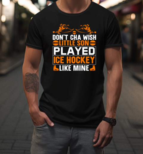 Dont Cha Wish Little Son T-Shirt