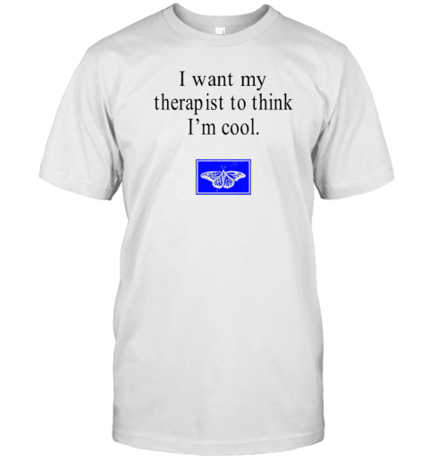 Haley Blais I Want My Therapist To Think I'M Cool T-Shirt