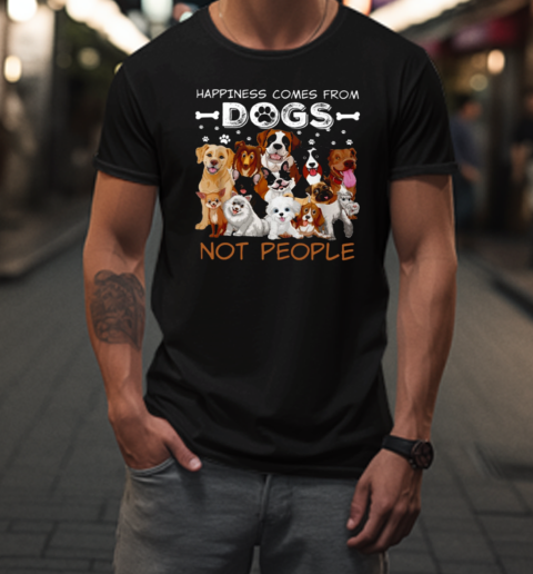 Happiness Comes From Dogs  Interesting T-Shirt