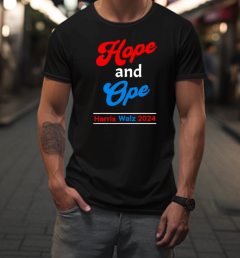 Hope And Ope Harris Walz 2024 Kamala Harris For President T-Shirt