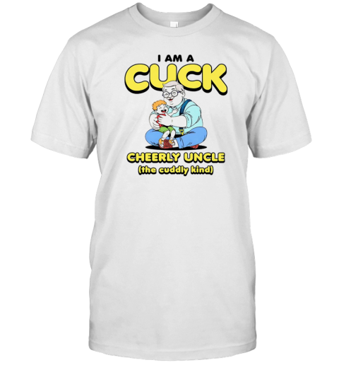 I Am A Cuck Cheerly Uncle T-Shirt