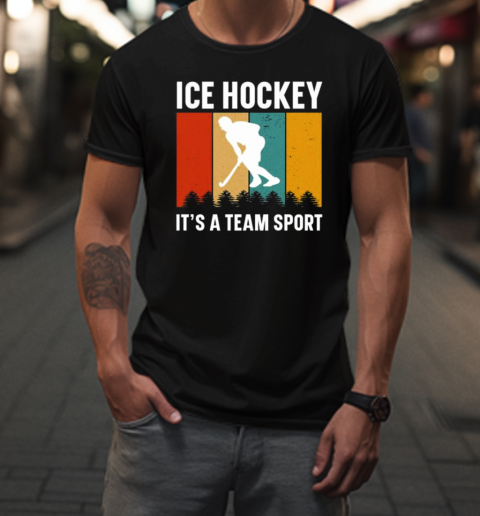 Ice Hockey Its A Team T-Shirt