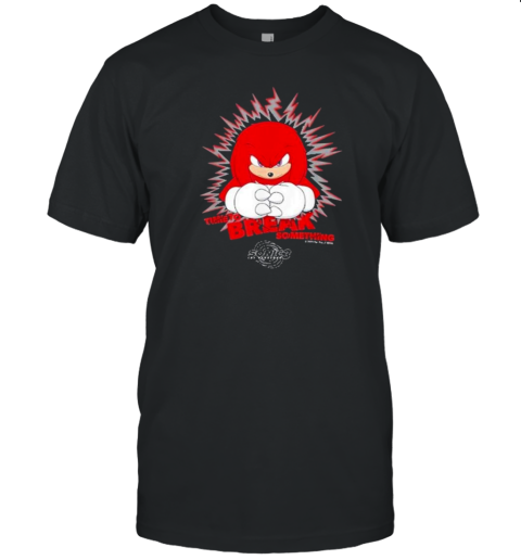 Knuckles Time To Break Something T-Shirt