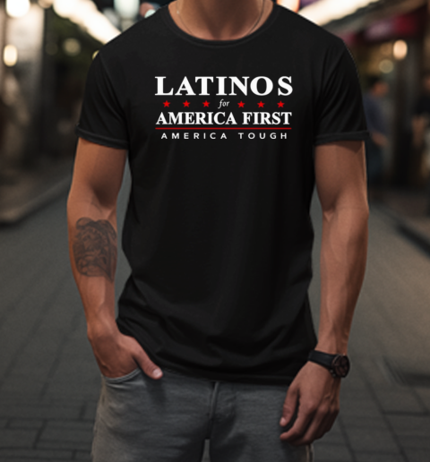 Latinos For America First America Tough T-Shirt