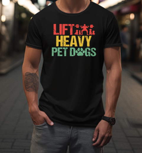 Lift Heavy Pet Dogs T-Shirt