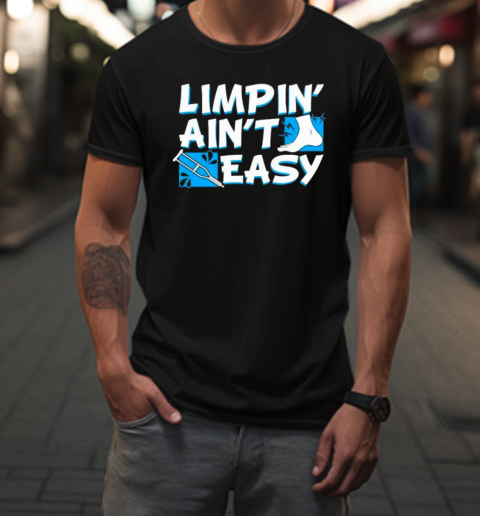 Limpin' Ain'T Easy Leg Injury T-Shirt