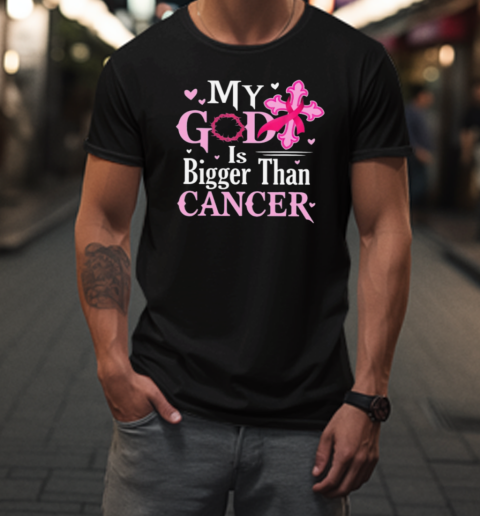 My God Is Bigger Than Cancer Breast Cancer T-Shirt