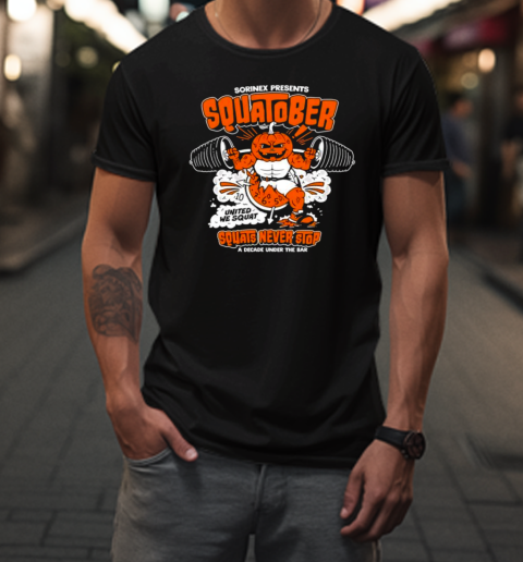 Sorinex Presents Squatober United We Squat Never Stop A Decade Under The Bar T-Shirt