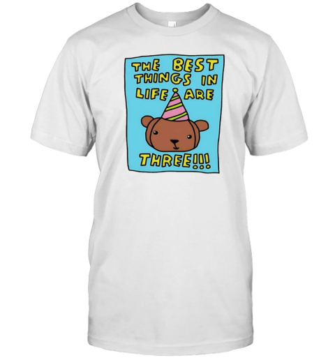 The Best Things In Life Are Three Bear T-Shirt