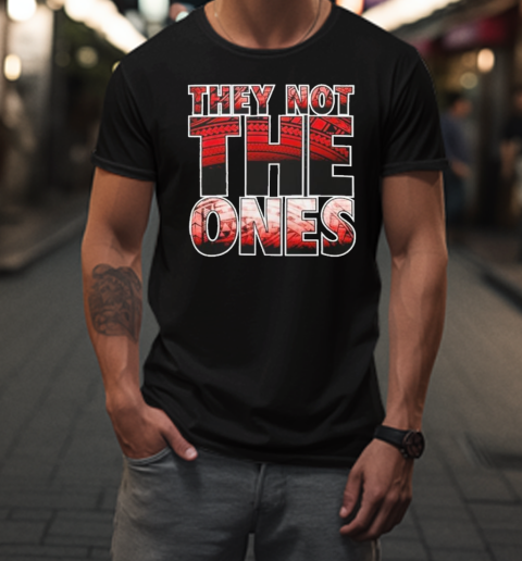 They Not The Ones T-Shirt