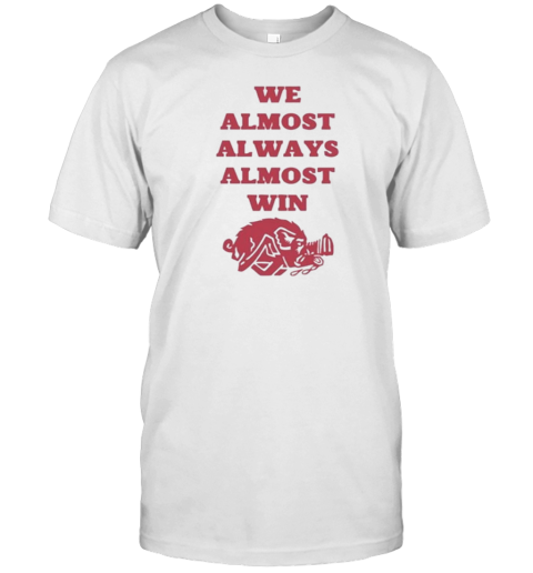 We Almost Always Almost Win Hog 2024 T-Shirt