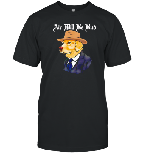 Air will be bud cowboy dog T-Shirt