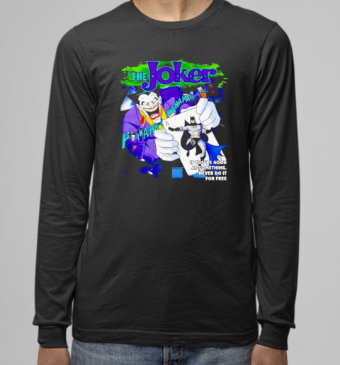 Animated Joker if you're good at something never do it for free T- Long Sleeved T-shirt 