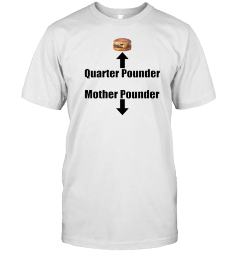 Burger Quarter Pounder Mother Pounder T-Shirt