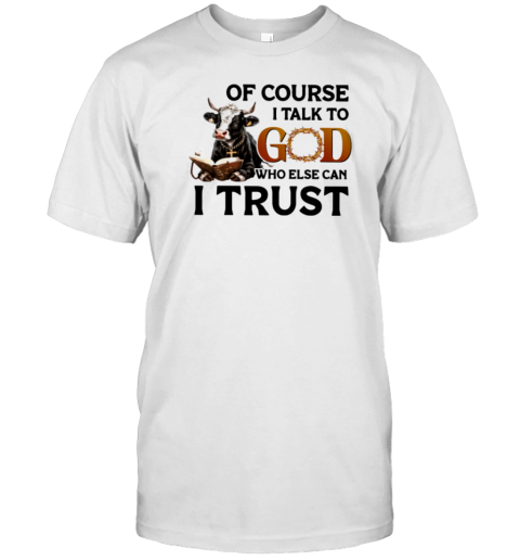 I Talk To God I Trust T-Shirt