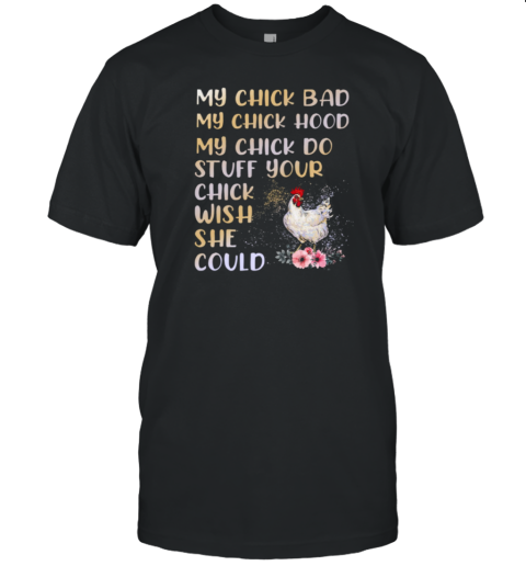 My Chick Bad My Chick Hood My Chick Do Chicken T-Shirt