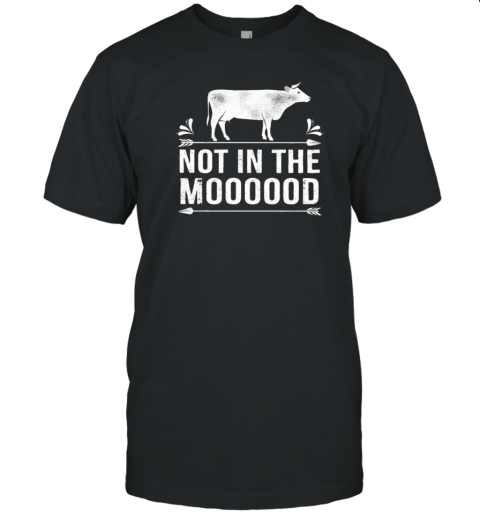 Not In The Moooood Funny Cow T-Shirt