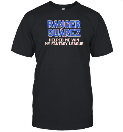 Ranger Suarez Helped Me Win My Fantasy League T-Shirt