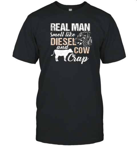 Real Man Smell Like Diesel And Cow Crap T-Shirt