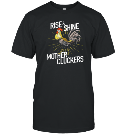 Rise Shine Mother Cluckers T-Shirt