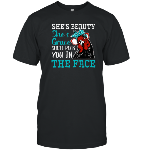 She's Beauty She's Grace She'll Peck You In The Face Funny Chicken T-Shirt