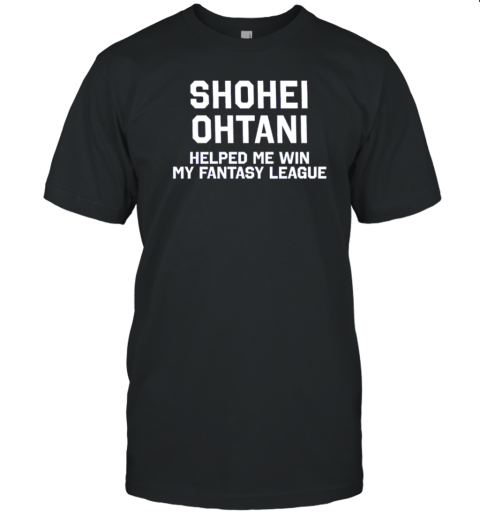 Shohei Ohtani Helped Me Win My Fantasy League T-Shirt