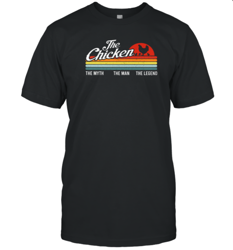 The Chicken The Myth The Man The Legend T-Shirt