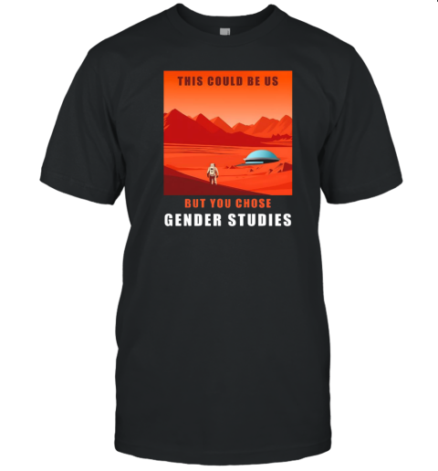 This Could Be Us But You Chose Gender Studies T-Shirt