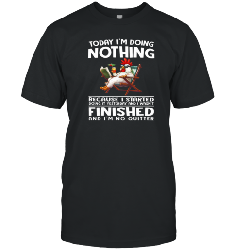 Today I'm Doing Nothing No Quitter Funny Chicken T-Shirt