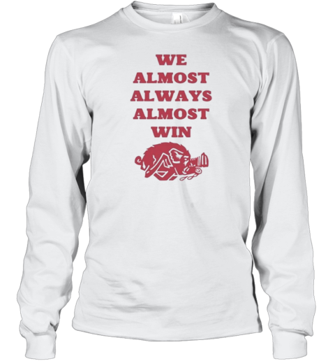 We Almost Always Almost Win Hog 2024 T- Long Sleeved T-shirt 