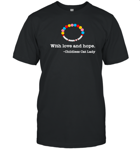 With Love And Hope Less Cat Lady Gift T-Shirt