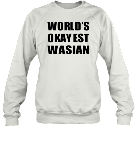 World'S Okayest Wasian Classic T- Unisex Sweatshirt