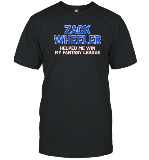 Zack Wheeler Helped Me Win My Fantasy League T-Shirt