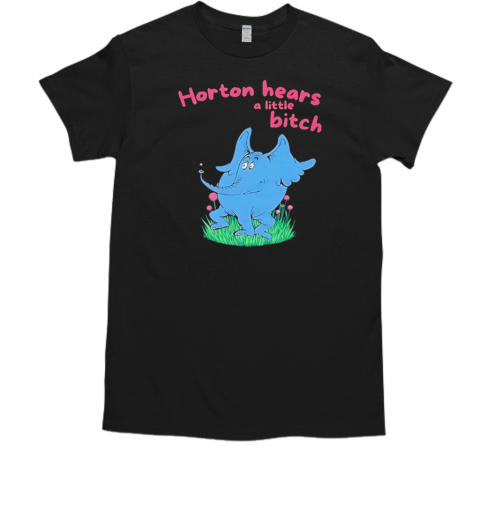 Horton Hears A Little Bitch Dr Seuss Gag Cartoon T-Shirt