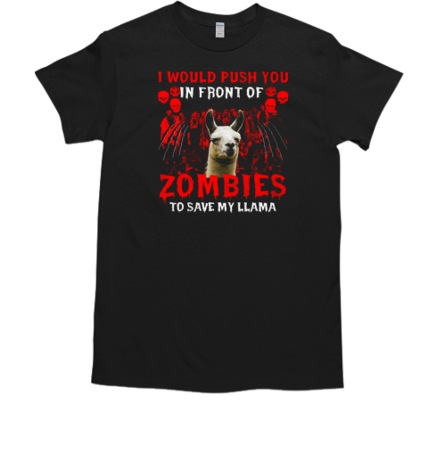 Llama Halloween I Would Push You In Front Of Zombies To Save My Llama T-Shirt Llama Halloween I Would Push You In Front Of Zombies To Save My Llama T-Shirt