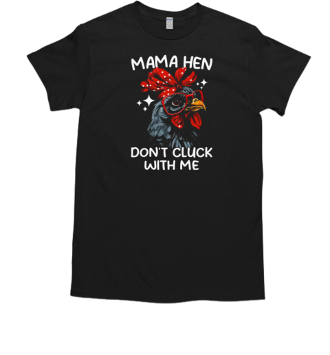 Mama Hen Don't Cluck With Me Cool Mother's Day Chicken T-Shirt Mama Hen Don't Cluck With Me Cool Mother's Day Chicken T-Shirt