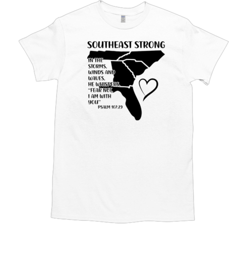 Southeast Strong Pray For North Carolina East Tennessee South Carolina Georgia And Florida T-Shirt Southeast Strong Pray For North Carolina East Tennessee South Carolina Georgia And Florida T-Shirt