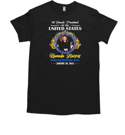 1St Female President Of The United States Kamala Harris Inauguration Day January 20 2025 T-Shirt