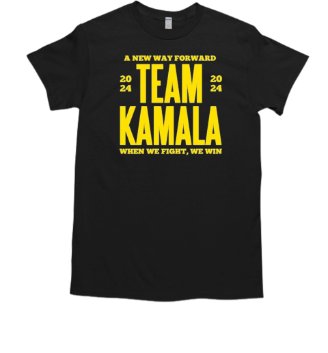 A new way forward 2024 team Kamala when we fight we win classic T-Shirt