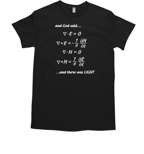 And God Said Maxwells Equations and There Was Light T-Shirt