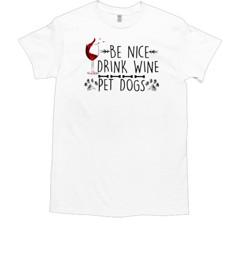 Be Nice Drink Wine Pet Dogs T-Shirt