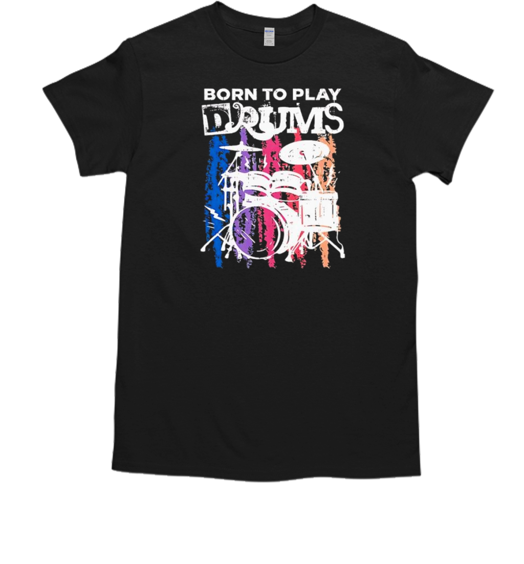 Born To Play Drums Drumming Rock Music Band Drummer T-Shirt