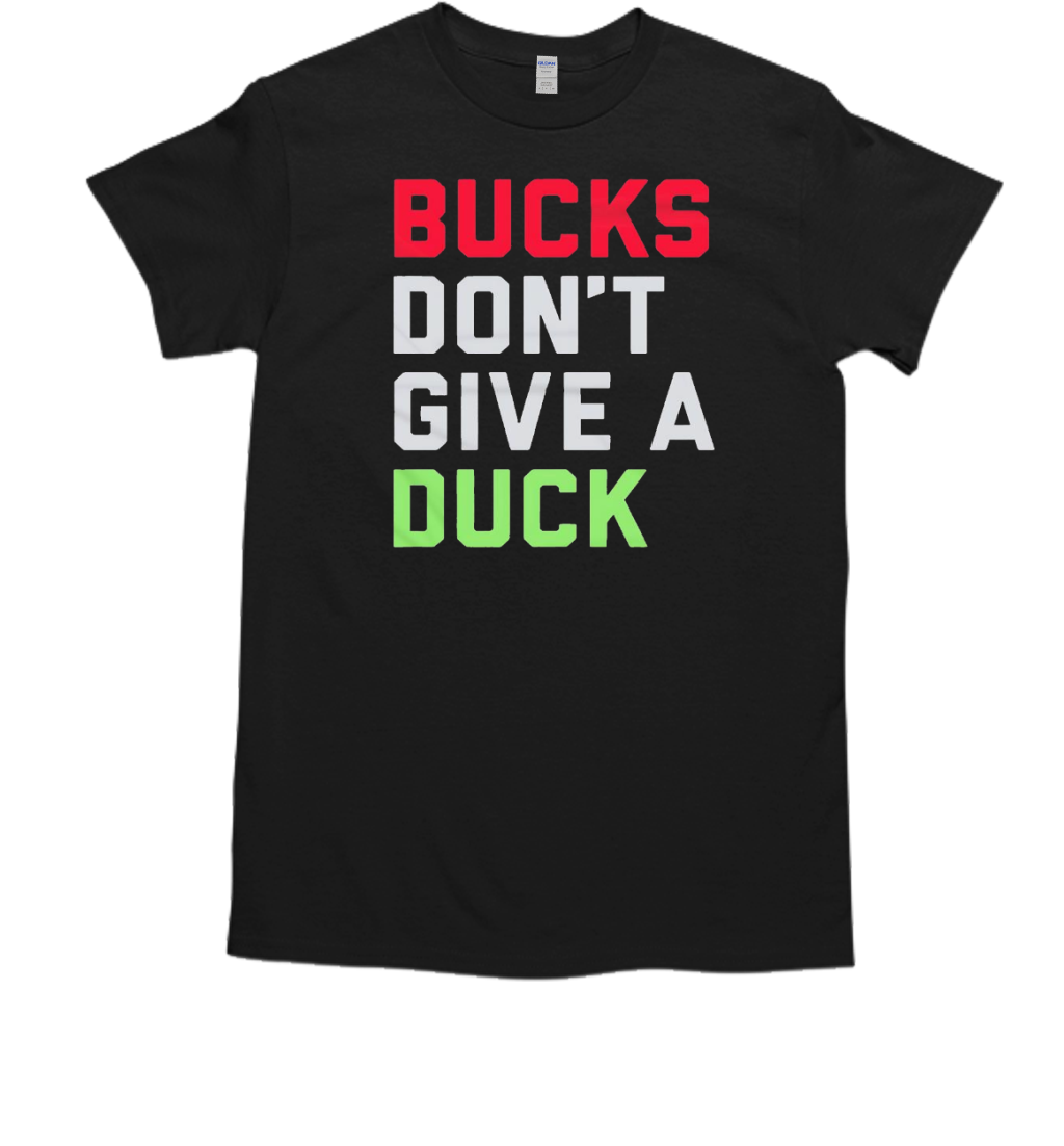 Bucks Don'T Give A Duck T-Shirt