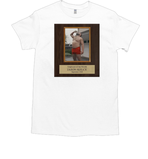 Employee Of The Month Jason Kelce 2024 T-Shirt