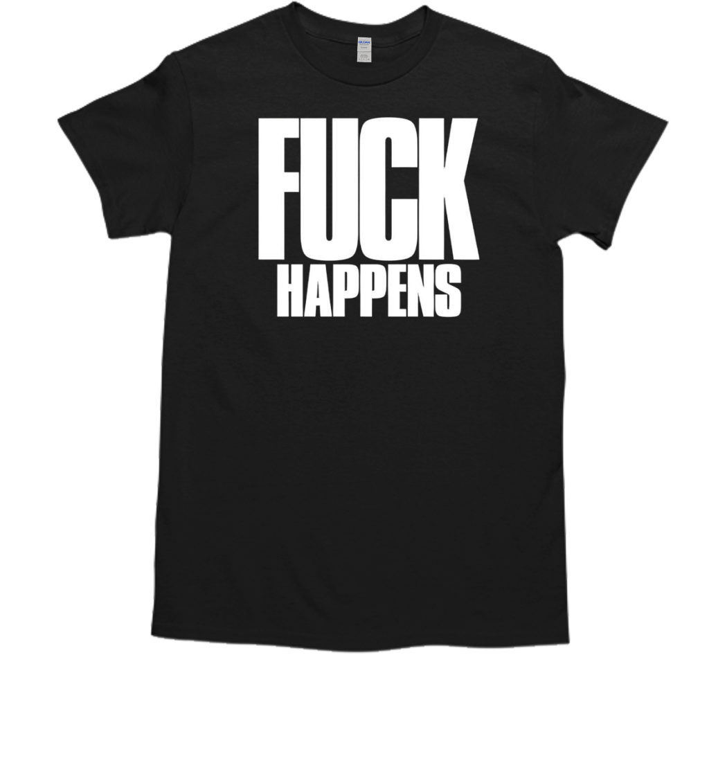 Fuck Happens T-Shirt